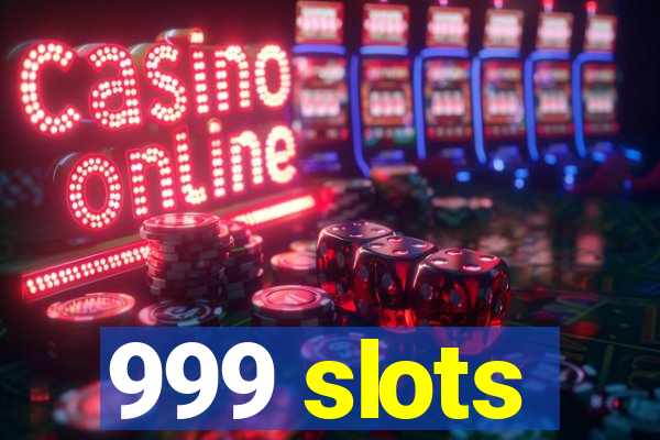 999 slots